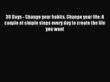 Download 30 Days - Change your habits Change your life: A couple of simple steps every day