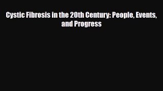 Read ‪Cystic Fibrosis in the 20th Century: People Events and Progress‬ Ebook Online
