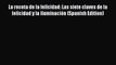 Read La receta de la felicidad: Las siete claves de la felicidad y la iluminación (Spanish