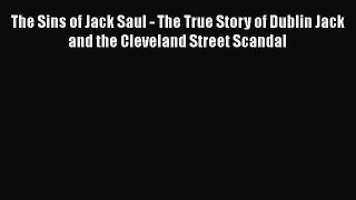 Download The Sins of Jack Saul - The True Story of Dublin Jack and the Cleveland Street Scandal