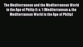 Read The Mediterranean and the Mediterranean World in the Age of Philip II: v. 1 (Mediterranean