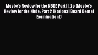 Read Mosby's Review for the NBDE Part II 2e (Mosby's Review for the Nbde: Part 2 (National