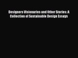 Download Designers Visionaries and Other Stories: A Collection of Sustainable Design Essays