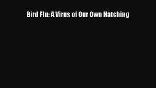 Download Bird Flu: A Virus of Our Own Hatching PDF Online