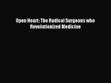 Read Open Heart: The Radical Surgeons who Revolutionized Medicine Ebook Free