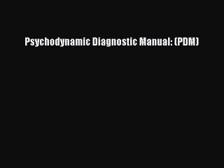 [PDF] Psychodynamic Diagnostic Manual: (PDM) [Download] Online