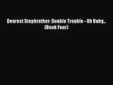 [PDF] Dearest Stepbrother: Double Trouble - Oh Baby... (Book Four) [Download] Full Ebook