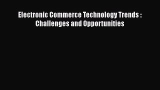 PDF Electronic Commerce Technology Trends : Challenges and Opportunities Free Books