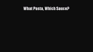 Download What Pasta Which Sauce? Free Books