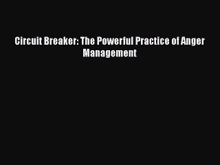 PDF Circuit Breaker: The Powerful Practice of Anger Management Free Books