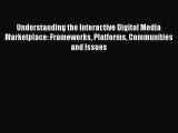 PDF Understanding the Interactive Digital Media Marketplace: Frameworks Platforms Communities