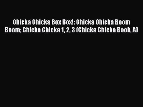 Download Chicka Chicka Box Box!: Chicka Chicka Boom Boom Chicka Chicka 1 2 3 (Chicka Chicka