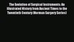 Read The Evolution of Surgical Instruments: An Illustrated History from Ancient Times to the