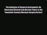 Read The Evolution of Surgical Instruments: An Illustrated History from Ancient Times to the