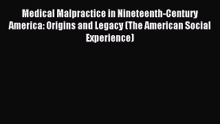 Read Medical Malpractice in Nineteenth-Century America: Origins and Legacy (The American Social