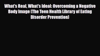 Read ‪What's Real What's Ideal: Overcoming a Negative Body Image (The Teen Health Library of
