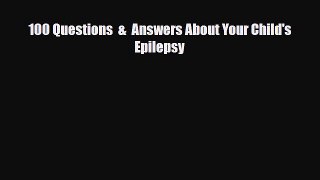 Read ‪100 Questions  &  Answers About Your Child's Epilepsy‬ Ebook Free