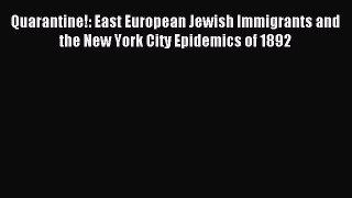 Read Quarantine!: East European Jewish Immigrants and the New York City Epidemics of 1892 Ebook
