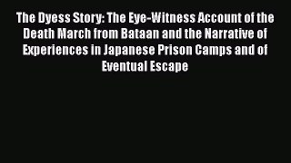Download The Dyess Story: The Eye-Witness Account of the Death March from Bataan and the Narrative