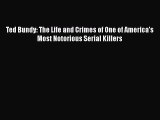 Read Ted Bundy: The Life and Crimes of One of America's Most Notorious Serial Killers PDF Online