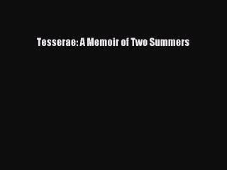 Read Tesserae: A Memoir of Two Summers Ebook Free