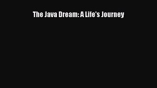 Read The Java Dream: A Life's Journey Ebook Free