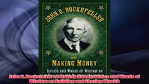 Free PDF Download  John D Rockefeller on Making Money Advice and Words of Wisdom on Building and Sharing Read Online