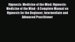 Read Hypnosis: Medicine of the Mind: Hypnosis: Medicine of the Mind - A Complete Manual on