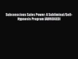 Read Subconscious Sales Power: A Subliminal/Self-Hypnosis Program [ABRIDGED] Ebook Free