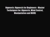 Download Hypnosis: Hypnosis for Beginners - Master Techniques for: Hypnosis Mind Control Manipulation