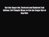 Read ‪Get the Sugar Out Revised and Updated 2nd Edition: 501 Simple Ways to Cut the Sugar Out