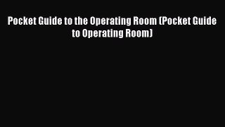 Read Pocket Guide to the Operating Room (Pocket Guide to Operating Room) Ebook Online