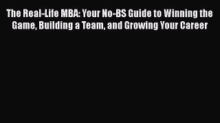 Read The Real-Life MBA: Your No-BS Guide to Winning the Game Building a Team and Growing Your