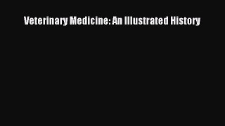 Read Veterinary Medicine: An Illustrated History Ebook Free