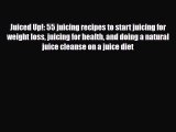 Read ‪Juiced Up!: 55 juicing recipes to start juicing for weight loss juicing for health and