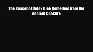 Read ‪The Seasonal Detox Diet: Remedies from the Ancient Cookfire‬ Ebook Free