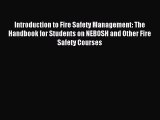 Read Introduction to Fire Safety Management: The Handbook for Students on NEBOSH and Other