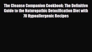 Download ‪The Cleanse Companion Cookbook: The Definitive Guide to the Naturopathic Detoxification