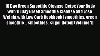 Read 10 Day Green Smoothie Cleanse: Detox Your Body with 10 Day Green Smoothie Cleanse and