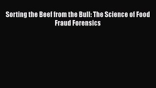 Download Sorting the Beef from the Bull: The Science of Food Fraud Forensics Ebook