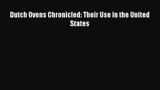 Read Dutch Ovens Chronicled: Their Use in the United States Ebook