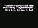 DIY Shampoo Recipes: Your Guide to Gaining Beautiful Strong Healthy Hair with Organic & NaturalDownload