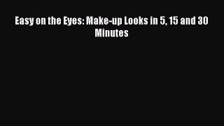 Easy on the Eyes: Make-up Looks in 5 15 and 30 MinutesPDF Easy on the Eyes: Make-up Looks in