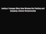 Download Loving a Younger Man: How Women Are Finding and Enjoying a Better Relationship Ebook