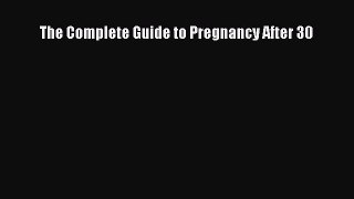 Download The Complete Guide to Pregnancy After 30 Ebook Free