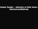 Read Random Thoughts : – Reflections on Public Service Fatherhood and Middle Age Ebook Free