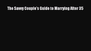 Download The Savvy Couple's Guide to Marrying After 35 PDF Free