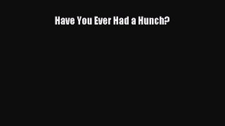 Download Have You Ever Had a Hunch? PDF Online