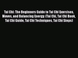 PDF Tai Chi: The Beginners Guide to Tai Chi Exercises Moves and Balancing Energy: (Tai Chi