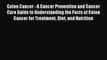 Read Colon Cancer - A Cancer Prevention and Cancer Cure Guide to Understanding the Facts of